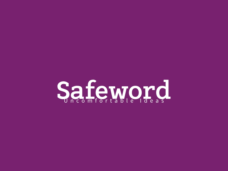 Safeword - Uncomfortable Ideas