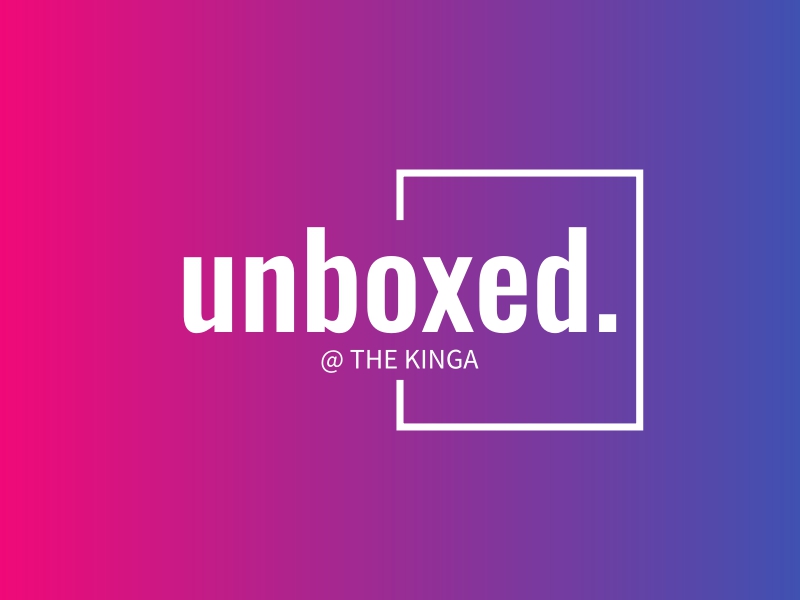 unboxed. - @ THE KINGA